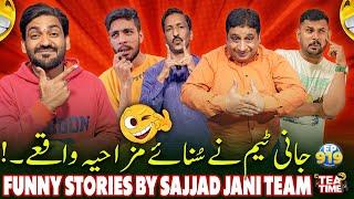 Sajjad Jani Team Ne Sunayi Funny Stories  | Tea Time Episode 919