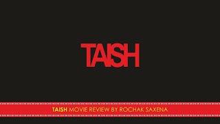 TAISH MOVIE REVIEW BY ROCHAK SAXENA