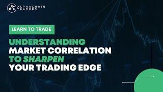 Understanding Market Correlation To Sharpen Your Trading Edge