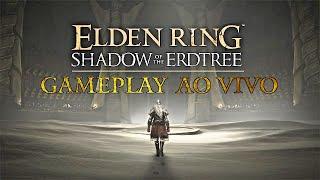 DLC de ELDEN RING: SHADOW OF THE ERDTREE - Gameplay Ao vivo