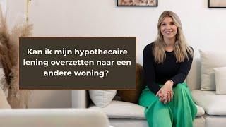 Kan ik mijn hypothecaire lening overzetten naar een andere woning?