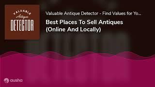 Best Places To Sell Antiques (Online And Locally)