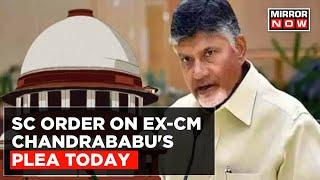 Supreme Court To Deliver Verdict On Former Andhra CM Chandrababu Naidu's Plea | English News