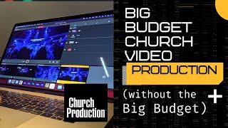 How to Get Big Budget Church Video Production (without the Big Budget)