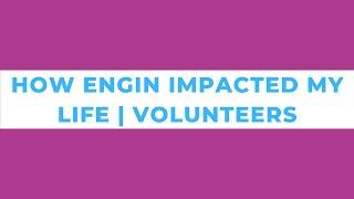 How ENGin impacted my life — Volunteers | Part 1