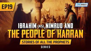 Ibrahim (AS), Nimrud & The People Of Harran | EP 19 | Stories Of The Prophets Series