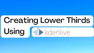 How To Create Lower Thirds In Kdenlive (Title Editor)