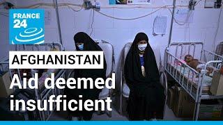 Afghanistan aid deemed insufficient amid deepening economic, health and humanitarian crises