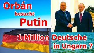 ORBÁN BEI PUTIN UND 1 MILLION DEUTSCHE IN UNGARN ?