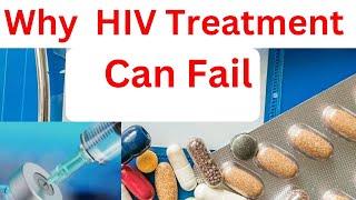 Why HIV Treatment Can Stop Working. What causes HIV treatment failure