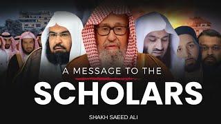 A Message To The Scholars | Shaykh Saeed Ali