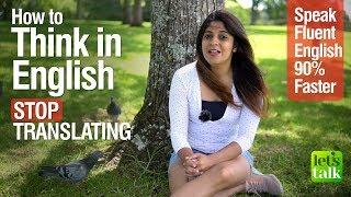 Learn how to think in English and STOP Translating | Speak fluent English 90% faster