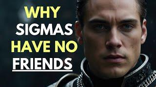 Why Sigma Males Have No Friends (The HARSH Truth)