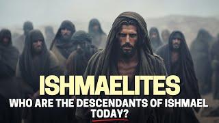 ISHMAELITES: WHO ARE THE DESCENDANTS OF ISHMAEL TODAY?