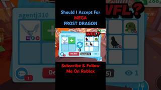 WFL Should I Accept For MEGA FROST DRAGON? #adoptme #roblox #robloxedit #gaming