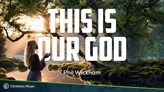 This is Our God - Phil Wickham (Lyrics) #christianmusic #philwickham