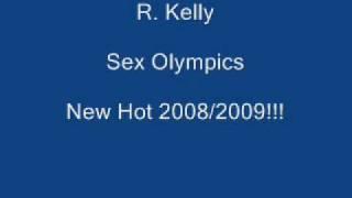 R. Kelly - Sex Olympics [NEW 2008/2009]!!!