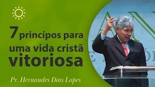 7 princípios para uma vida cristã vitoriosa -= Pr Hernandes Dias Lopes