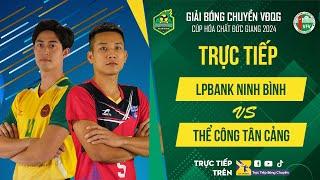 Trực tiếp | LPBANK NINH BÌNH vs THỂ CÔNG TÂN CẢNG | Bảng Nam - Giải bóng chuyền VĐQG cúp HCĐG 2024