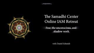 Samadhi Center Online Intensive Day 4-  Fear and the Unconscious