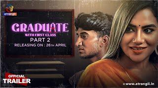 Graduate With First Class | Part - 02 | Official Trailer | Releasing On : 26th April | Atrangii App