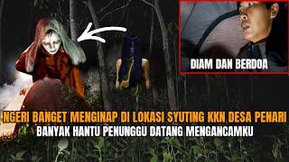 CAMPING HOROR: NGERI TIDUR DI LOKASI SYUTING KKN DESA PENARI BANYAK HANTU DATANG MENGANCAM