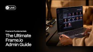 The Ultimate Frame.io Admin Guide