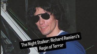 The Night Stalker: Richard Ramirez’s Reign of Terror