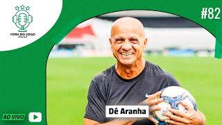 FORA DO JOGO RECEBE: DÉ ARANHA #82