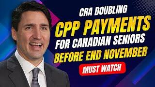 CRA Doubling of CPP Payments for Canadian Seniors Starting November!