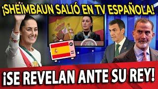 SALIÓ EN TV DE ESPAÑA! SHEINBAUM LOS DEJA EN SHOCK! SE REVELAN ANTE LA CORONA!