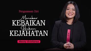 Menebar Kebaikan Bukan Kejahatan - Henny Kristianus