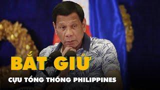 Cựu tổng thống Philippines Rodrigo Duterte bị bắt