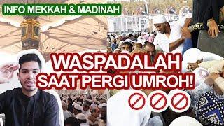info yang harus di Waspadai selama Umroh, Mekkah, dan Madinah