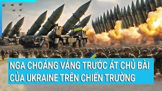 Thời sự quốc tế: Nga choáng váng trước át chủ bài phương Tây trao tay Ukraine trên chiến trường