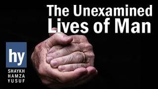 The Unexamined Lives of Man - pre 2000 - Shaykh Hamza Yusuf