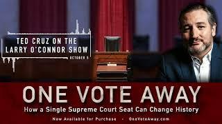 Ted Cruz on the Larry O'Connor Show | One Vote Away