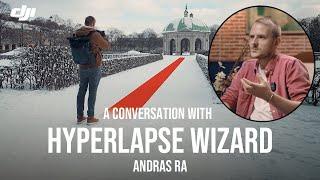 Talking Hyperlapses with Andras Ra | DJI Profiles