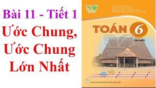 TOÁN LỚP 6 - KẾT NỐI TRI THỨC VỚI CUỘC SỐNG - BÀI 11 - ƯỚC CHUNG, ƯỚC CHUNG LỚN NHẤT - TIẾT 1