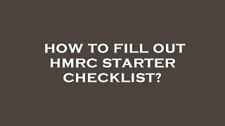 How to fill out hmrc starter checklist?