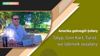 Amerika gelmegiñ ÿollary: Talyp, Grin Kart, Turist we zàhmet  wizalary-Amerikada Türkmen gepleşik-12