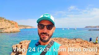 Vlog-24 ( 2chi kism Ibiza oroli )