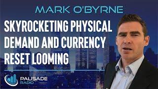 Mark O'Byrne: Skyrocketing Physical Demand and Currency Reset Looming