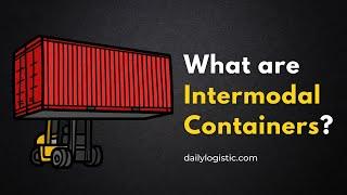 What are Intermodal Containers ?  - Daily logistics