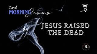 6  JESUS RAISED THE DEAD