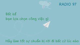 [RADIO 97] | 阅读： Bất kể bạn lựa chọn, công việc gì, hãy làm tốt sự chuẩn bị rời đi bất cứ lúc nào