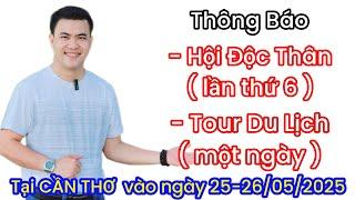 THÔNG BÁO " HỘI ĐỘC THÂN LẦN THỨ 6 " và "TOUR DU LỊCH MIỆT VƯỜN " VÀO NGÀY 25 - 26 /05/2025