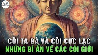 Sự khác nhau của CÕI TA BÀ và CÕI CỰC LẠC - Bí Ẩn Các Cõi Giới Trong Phật Giáo