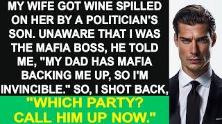 My wife got wine spilled on her by a politician's son. He said, "My dad has mafia backing me up."