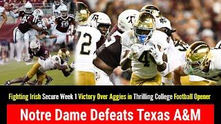 Notre Dame Defeats Texas A&M Fighting Irish Secure Week 1 Victory Over Aggies in Thrilling Match